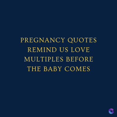 PREGNANCY QUOTES
REMIND US LOVE
MULTIPLES BEFORE
THE BABY COMES