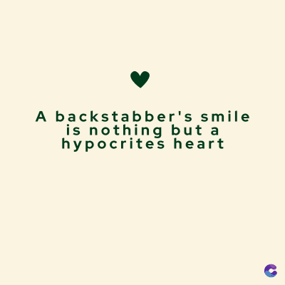 A backstabber's smile
is nothing but a
hypocrites heart
C