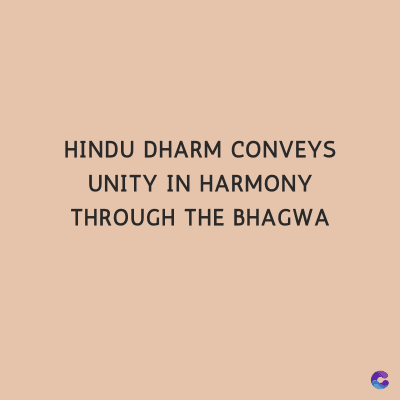 HINDU DHARM CONVEYS
UNITY IN HARMONY
THROUGH THE BHAGWA