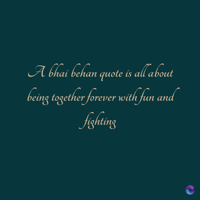 A bhai behan quote is all about
fighting