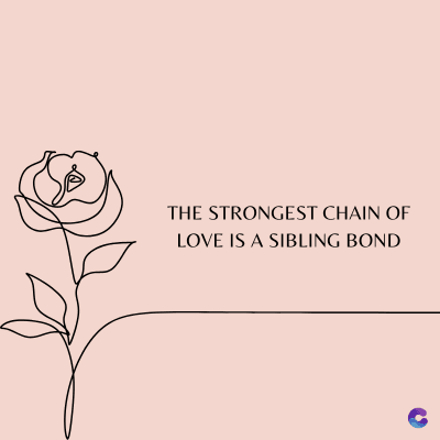 THE STRONGEST CHAIN OF
LOVE IS A SIBLING BOND
C