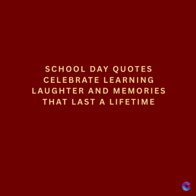SCHOOL DAY QUOTES
CELEBRATE LEARNING
LAUGHTER AND MEMORIES
THAT LAST A LIFETIME