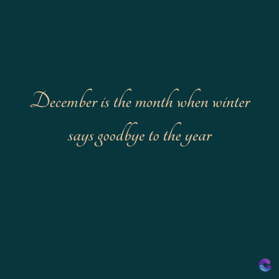 December is the month when winter
says goodbye to the year