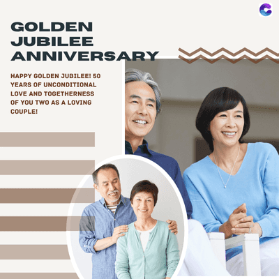 GOLDEN
JUBILEE
ANNIVERSARY
HAPPY GOLDEN JUBILEE! 50
YEARS OF UNCONDITIONAL
LOVE AND TOGETHERNESS
OF YOU TWO AS A LOVING
COUPLE!