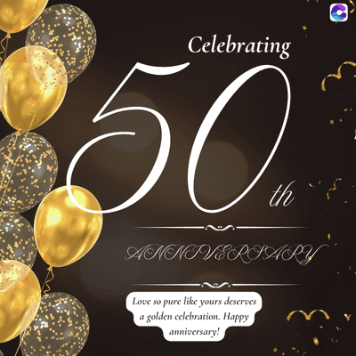 Celebrating
50
th
ANNIVERSARY
Love so pure like yours deserves
a golden celebration. Happy
anniversary!