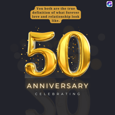 You both are the true
definition of what forever
love and relationship look
like.
0
50
ANNIVERSARY
CELEBRATING