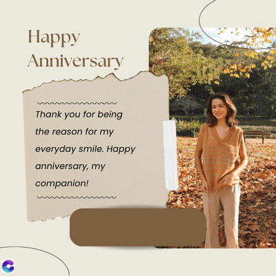 C
Happy
Anniversary
Thank you for being
the reason for my
everyday smile. Happy
anniversary, my
companion!