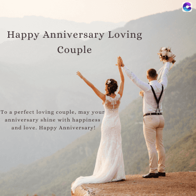 Happy Anniversary Loving
Couple
To a perfect loving couple, may your
anniversary shine with happiness
and love. Happy Anniversary!