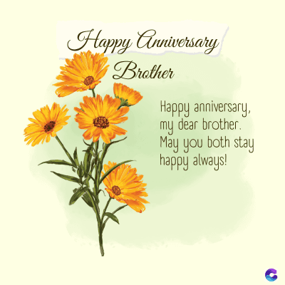 Happy Anniversary
Brother
Happy anniversary,
my dear brother.
May you both stay
happy always!