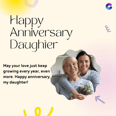 www
Happy
Anniversary
Daughier
May your love just keep
growing every year, even
more. Happy anniversary,
my daughter!
m