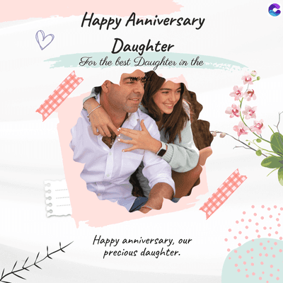 B
Happy Anniversary
Daughter
For the best Daughter in the
Happy anniversary, our
precious daughter.