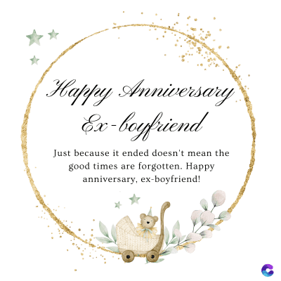 Happy Anniversary
Ex-boyfriend
Just because it ended doesn't mean the
good times are forgotten. Happy
anniversary, ex-boyfriend!