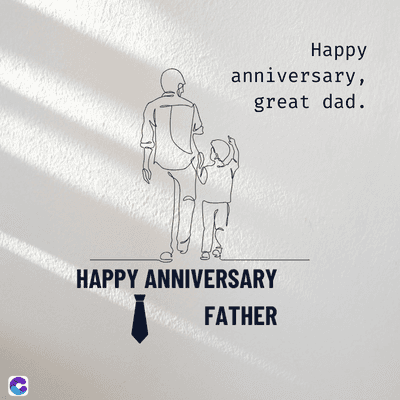 C
Happy
anniversary,
great dad.
HAPPY ANNIVERSARY
FATHER