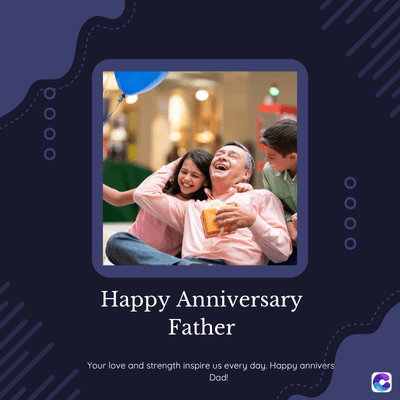 ooo a
Happy Anniversary
Father
Your love and strength inspire us every day. Happy annivers
Dad!