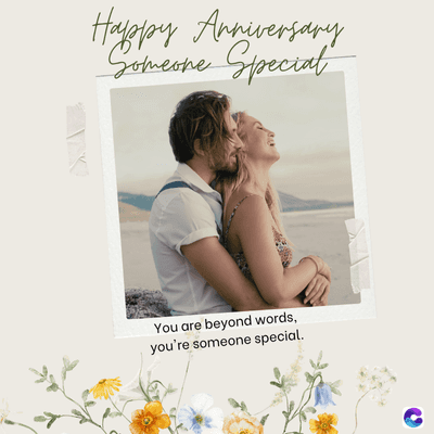 Happy Anniversary
Someone Special
You are beyond words,
you're someone special.