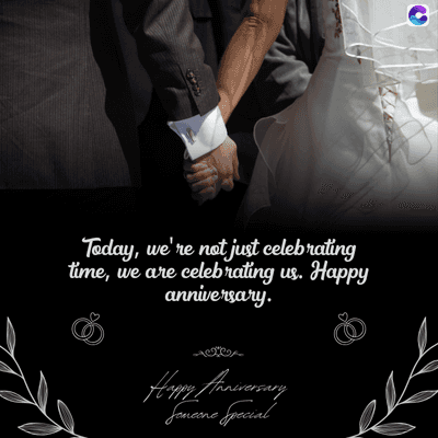Today, we're not just celebrating
time, we are celebrating us. Happy
anniversary.
Happy Anniversary
Someone Special