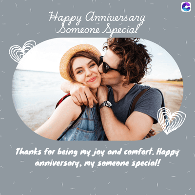 Happy Anniversary
Someone Special
Thanks for being my joy and comfort. Happy
anniversary, my someone special!