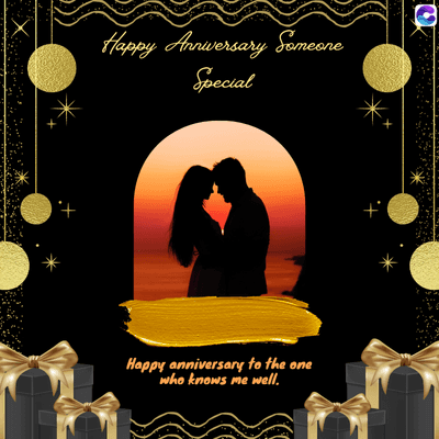 Happy Anniversary Someone
Special
Happy anniversary to the one
who knows me well.