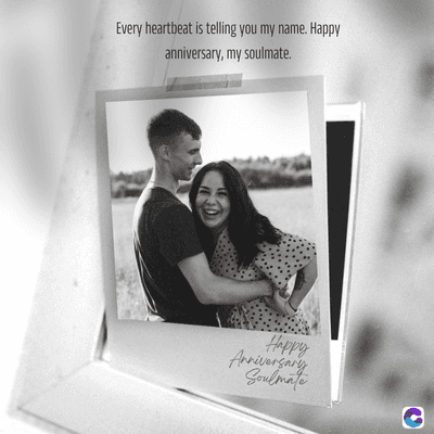 Every heartbeat is telling you my name. Happy
anniversary, my soulmate.
Happy
Anniversary
Soulmate
