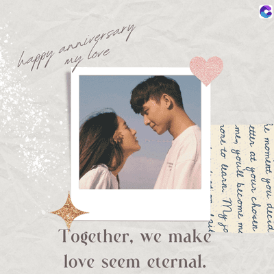 happy anniversary
my
he moment
you
decid
etter at
your
chosen
me, you'll become me
rone to learn. My jo
Together, we make
love seem eternal.