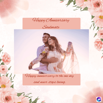 Happy Anniversary
Soulmate
Happy anniversary to the one my
soul never stops loving.