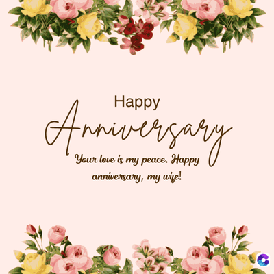 Happy
Anniversary
Your love is my peace. Happy
anniversary, my wife!