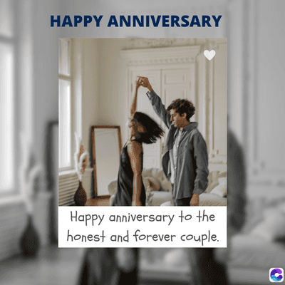 HAPPY ANNIVERSARY
Happy anniversary to the
honest and forever couple.
