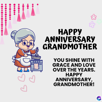 ....
.....
.....
..
HAPPY
ANNIVERSARY
GRANDMOTHER
YOU SHINE WITH
GRACE AND LOVE
OVER THE YEARS.
HAPPY
ANNIVERSARY,
GRANDMOTHER!