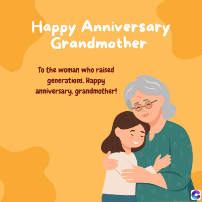 Happy Anniversary
Grandmother
To the woman who raised
generations. Happy
anniversary, grandmother!