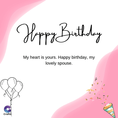 Happy Birthday
My heart is yours. Happy birthday, my
lovely spouse.
Do
Craftd