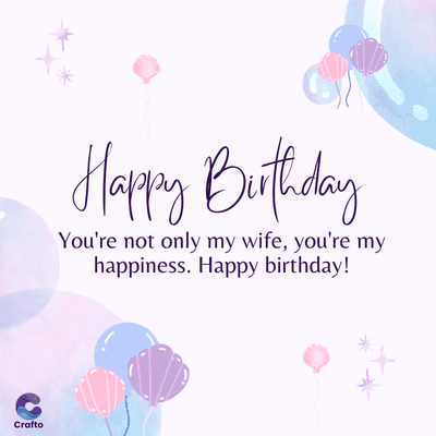 Crafto
Happy Birthday
You're not only my wife, you're my
happiness. Happy birthday!