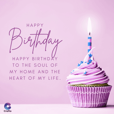 HAPPY
Birthday
HAPPY BIRTHDAY
TO THE SOUL OF
MY HOME AND THE
HEART OF MY LIFE.
Crafto