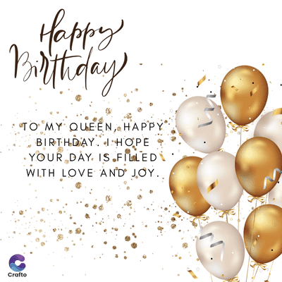 Happy
Birthday
TO MY QUEEN, HAPPY
BIRTHDAY HOPE
YOUR DAY IS FILLED
WITH LOVE AND JOY..
Crafto