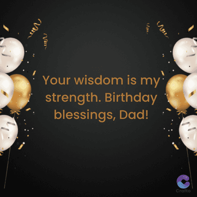 Var
Your wisdom is my
strength. Birthday
blessings, Dad!
Crafto