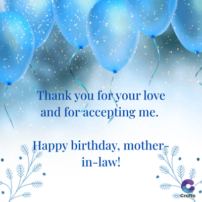 Thank you for your love
and for accepting me.
Happy birthday, mother-
in-law!
>>>Crafto