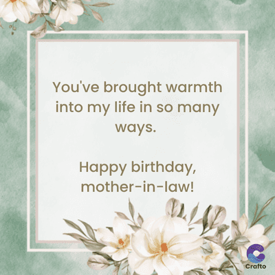 You've brought warmth
into my life in so many
ways.
Happy birthday,
mother-in-law!
Crafto
