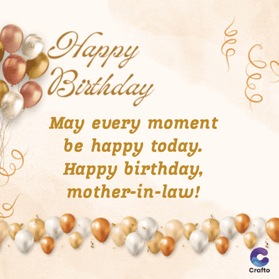 el
Happy
Birthday
May every moment
be happy today.
Happy birthday,
mother-in-law!
Crafto