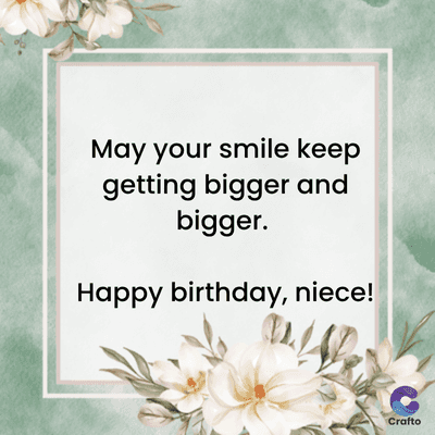 May your smile keep
getting bigger and
bigger.
Happy birthday, niece!
Crafto