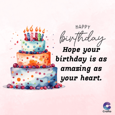 HAPPY
Birthday
Hope your
birthday is as
amazing as
your heart.
Crafto
