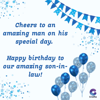 Cheers to an
amazing man on his
special day.
Happy birthday to
our amazing son-in-
law!
Crafto