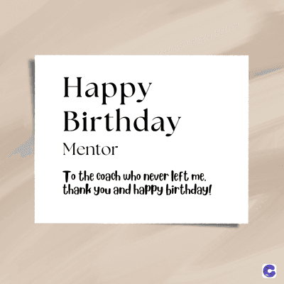 Happy
Birthday
Mentor
To the coach who never left me.
thank you and happy birthday!
