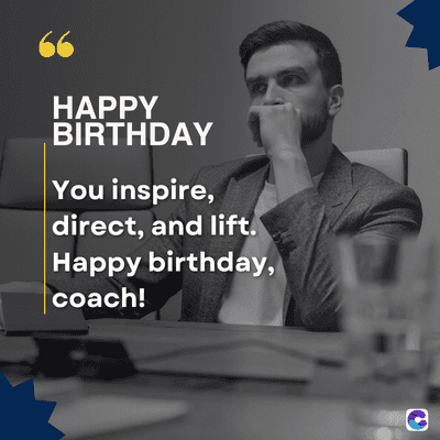 66
HAPPY
BIRTHDAY
You inspire,
direct, and lift.
Happy birthday,
coach!
C