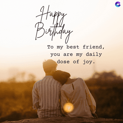 Happy
Birthday
To my best friend,
you are my daily
dose of joy.