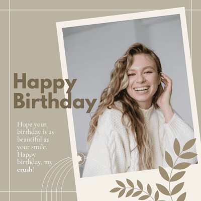 Ni{k
Happy
Birthday
Hope your
birthday is as
beautiful as
your smile.
Happy
birthday, my
crush!