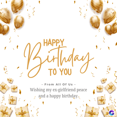 65
HAPPY
Birthday
YOU
From All Of Us -
Wishing my ex-girlfriend peace
and a happy birthday.