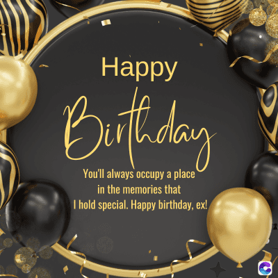 Happy
Birthday
You'll always occupy a place
in the memories that
I hold special. Happy birthday, ex!