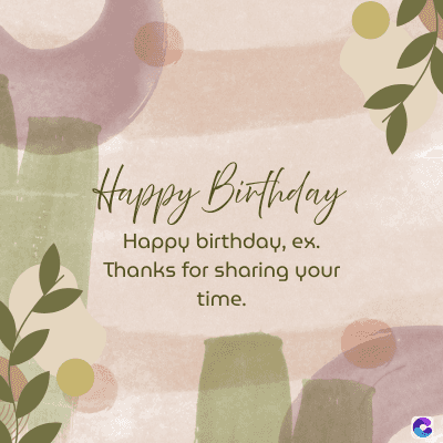 Happy Birthday
Happy birthday, ex.
Thanks for sharing your
time.