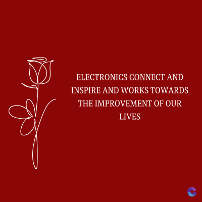 ELECTRONICS CONNECT AND
INSPIRE AND WORKS TOWARDS
THE IMPROVEMENT OF OUR
LIVES