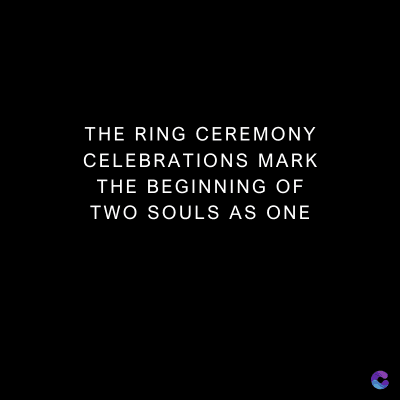 THE RING CEREMONY
CELEBRATIONS MARK
THE BEGINNING OF
TWO SOULS AS ONE
