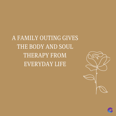 A FAMILY OUTING GIVES
THE BODY AND SOUL
THERAPY FROM
EVERYDAY LIFE